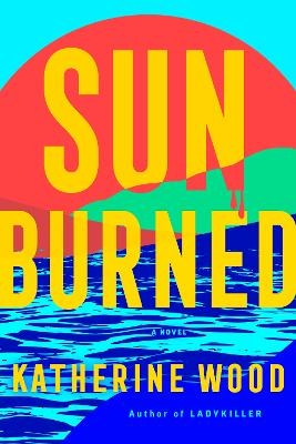 Sunburned - Katherine Wood
