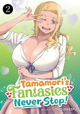 Tamamori's Fantasies Never Stop! Vol. 2 -  TATSUWAIPU