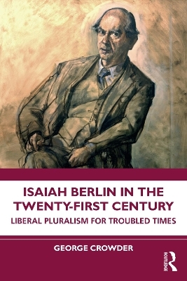Isaiah Berlin in the Twenty-First Century - George Crowder