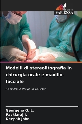 Modelli di stereolitografia in chirurgia orale e maxillo-facciale - GEORGENO G L, Packiaraj I, Deepak John