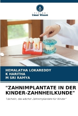"Zahnimplantate in Der Kinder-Zahnheilkunde" - HEMALATHA LOKAREDDY, K HARITHA, M SRI RAMYA