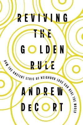 Reviving the Golden Rule - Andrew DeCort