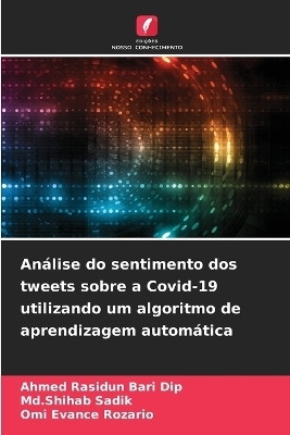 An&aacute;lise do sentimento dos tweets sobre a Covid-19 utilizando um algoritmo de aprendizagem autom&aacute;tica - Ahmed Rasidun Bari Dip, MD Shihab Sadik, Omi Evance Rozario