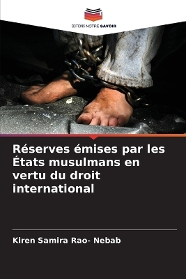 R&eacute;serves &eacute;mises par les &Eacute;tats musulmans en vertu du droit international - Kiren Samira Rao- Nebab
