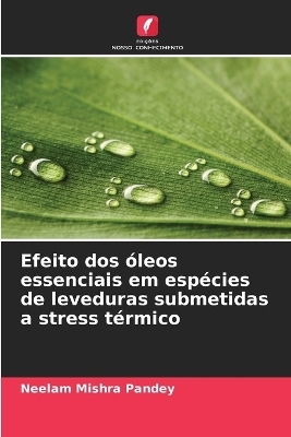 Efeito dos &oacute;leos essenciais em esp&eacute;cies de leveduras submetidas a stress t&eacute;rmico - Neelam Mishra Pandey