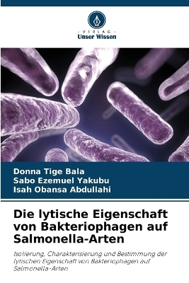 Die lytische Eigenschaft von Bakteriophagen auf Salmonella-Arten - Donna Tige Bala, Sabo Ezemuel Yakubu, Isah Obansa Abdullahi