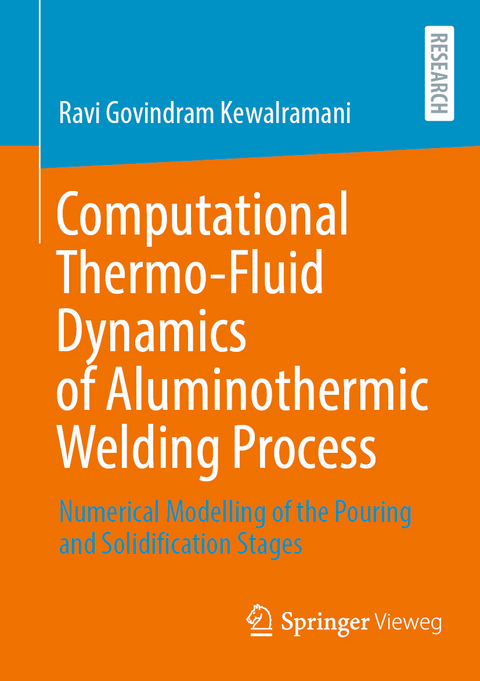 Computational Thermo-Fluid Dynamics of Aluminothermic Welding Process - Ravi Govindram Kewalramani