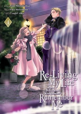 Re-Living My Life with a Boyfriend Who Doesn't Remember Me (Manga) Vol. 4 - Eiko Mutsuhana
