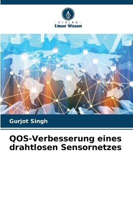 QOS-Verbesserung eines drahtlosen Sensornetzes - Gurjot Singh