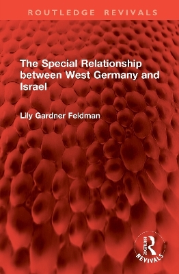The Special Relationship between West Germany and Israel - Lily Gardner Feldman