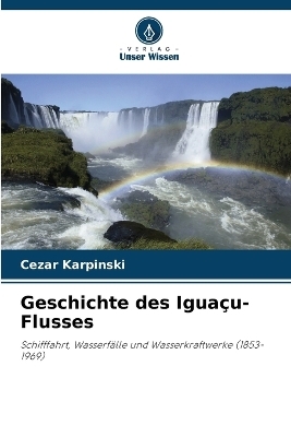Geschichte des Iguaçu-Flusses - Cezar Karpinski