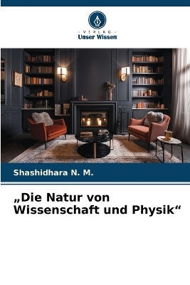 "Die Natur von Wissenschaft und Physik" - Shashidhara N M