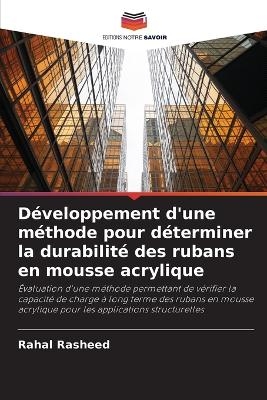 D&eacute;veloppement d'une m&eacute;thode pour d&eacute;terminer la durabilit&eacute; des rubans en mousse acrylique - Rahal Rasheed