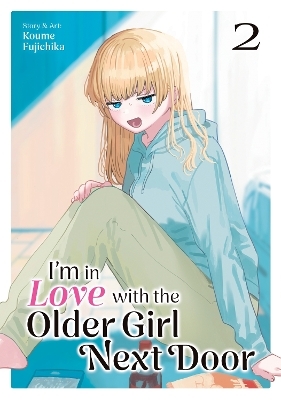 I'm in Love with the Older Girl Next Door Vol. 2 - Koume Fujichika