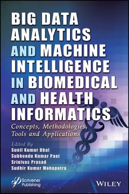 Big Data Analytics and Machine Intelligence in Biomedical and Health Informatics – Concepts, Methodologies, Tools and Applications - SK Dhal