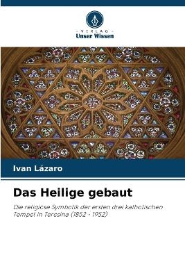 Das Heilige gebaut