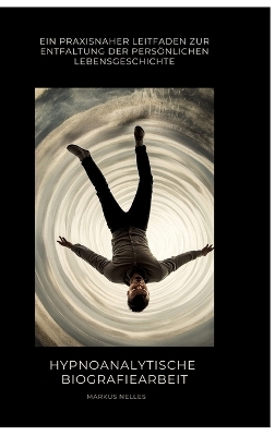 Hypnoanalytische Biografiearbeit - Markus Nelles