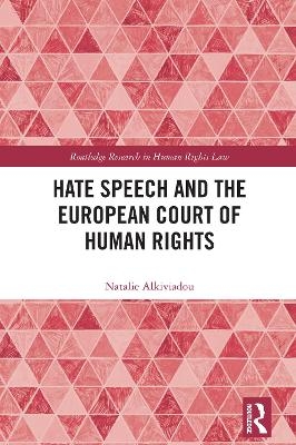 Hate Speech and the European Court of Human Rights - Natalie Alkiviadou
