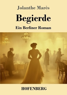 Begierde - Jolanthe Mar&egrave;s
