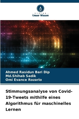Stimmungsanalyse von Covid-19-Tweets mithilfe eines Algorithmus f&uuml;r maschinelles Lernen - Ahmed Rasidun Bari Dip, MD Shihab Sadik, Omi Evance Rozario