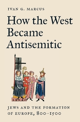 How the West Became Antisemitic - Ivan G. Marcus
