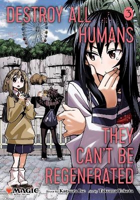 Destroy All Humans. They Can't Be Regenerated. A Magic: The Gathering Manga, Vol. 3 - Katsura Ise