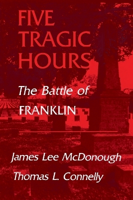 Five Tragic Hours Battle of Franklin - James Lee McDonough