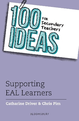 100 Ideas for Secondary Teachers: Supporting EAL Learners - Catharine Driver, Chris Pim