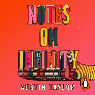 Notes on Infinity - Austin Taylor; Helen Laser; Shahjehan Khan