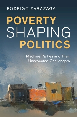Poverty Shaping Politics - Rodrigo Zarazaga