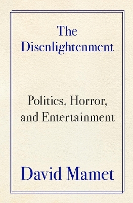 The Disenlightenment - David Mamet