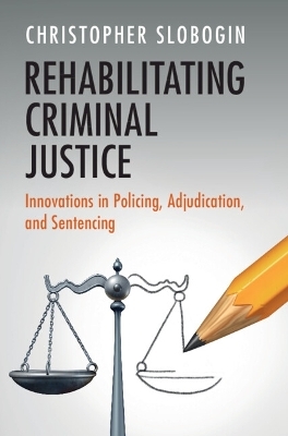 Rehabilitating Criminal Justice - Christopher Slobogin