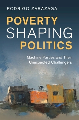 Poverty Shaping Politics - Rodrigo Zarazaga