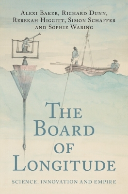 The Board of Longitude - Alexi Baker, Richard Dunn, Rebekah Higgitt, Simon Schaffer, Sophie Waring