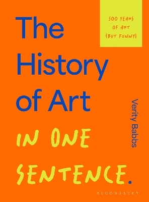 The History of Art in One Sentence - Verity Babbs