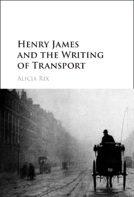 Henry James and the Writing of Transport - Alicia Rix