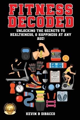 Fitness Decoded - Kevin B Dibacco