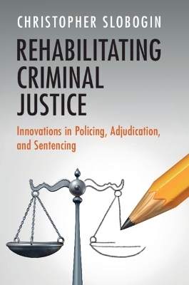 Rehabilitating Criminal Justice - Christopher Slobogin