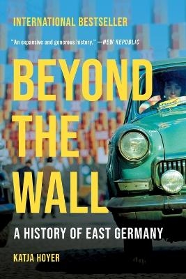Beyond the Wall - Katja Hoyer