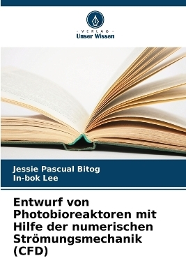 Entwurf von Photobioreaktoren mit Hilfe der numerischen Str&ouml;mungsmechanik (CFD) - Jessie Pascual Bitog, In-bok Lee
