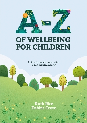 A-Z of Wellbeing for Children - Ruth Rice, Debbie Green