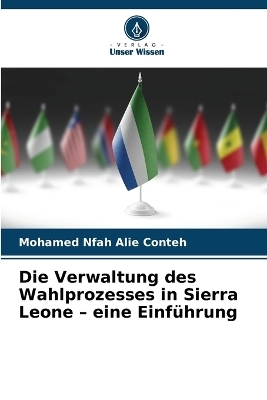 Die Verwaltung des Wahlprozesses in Sierra Leone - eine Einführung - Mohamed Nfah Alie Conteh