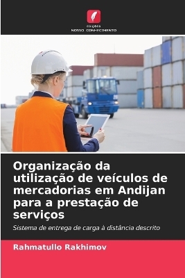 Organiza&ccedil;&atilde;o da utiliza&ccedil;&atilde;o de ve&iacute;culos de mercadorias em Andijan para a presta&ccedil;&atilde;o de servi&ccedil;os - Rahmatullo Rakhimov