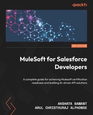 MuleSoft for Salesforce Developers - Akshata Sawant, Arul Christhuraj Alphonse
