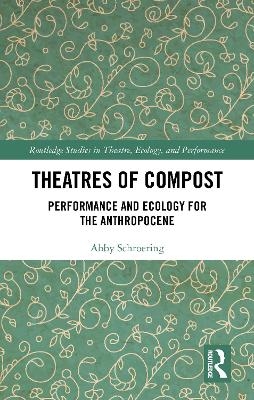 Theatres of Compost - Abby Schroering