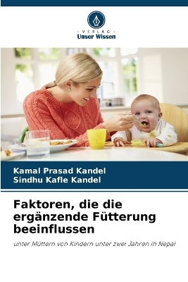 Faktoren, die die erg&auml;nzende F&uuml;tterung beeinflussen - Kamal Prasad Kandel, Sindhu Kafle Kandel