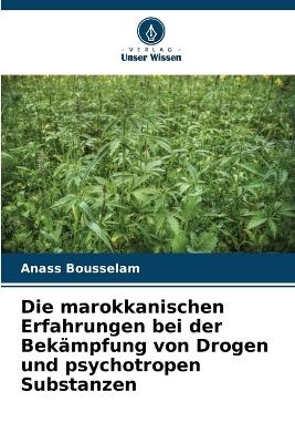 Die marokkanischen Erfahrungen bei der Bek&auml;mpfung von Drogen und psychotropen Substanzen - Anass Bousselam