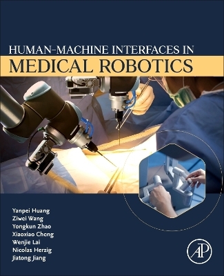 Human-Machine interfaces in Medical Robotics - Yanpei Huang, Ziwei Wang, Yongkun Zhao, Xiaoxiao Cheng, Wenjie Lai