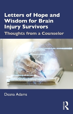 Letters of Hope and Wisdom for Brain Injury Survivors - Deana Adams