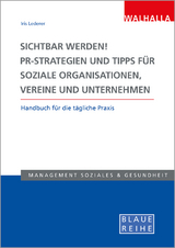 Sichtbar werden! PR-Strategien und Tipps f&uuml;r soziale Organisationen, Vereine und Unternehmen - Iris Lederer